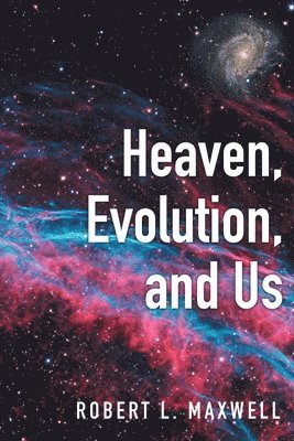 Robert L Maxwell - Heaven, Evolution, and Us, Häftad