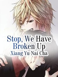 Stop, We Have Broken Up
