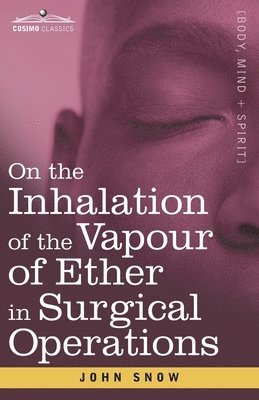 John Snow - On the Inhalation of the Vapour of Ether in Surgical Operations, Häftad