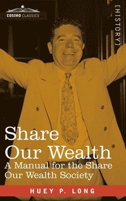 Huey P. Long - Share Our Wealth: A Manual for the Share Our Wealth Society, Häftad