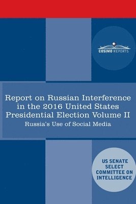 Senate Intelligence Committee - Report of the Select Committee on Intelligence U.S. Senate on Russian Active Measures Campaigns and Interference in the 2016 U.S. Election, Volume II:, Häftad
