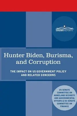 Hunter Biden, Burisma, and Corruption: The Impact on U.S. Government Policy and Related Concerns