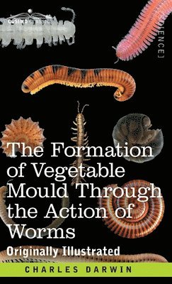 Charles Darwin - Formation of Vegetable Mould Through the Action of Worms, Inbunden