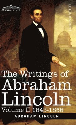 Abraham Lincoln, Carl Schurz, Joseph A Choate - Writings of Abraham Lincoln, Inbunden