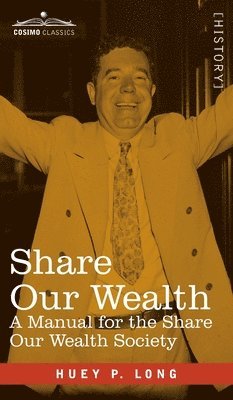 Huey P. Long - Share Our Wealth: A Manual for the Share Our Wealth Society, Inbunden