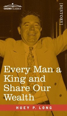 Huey P. Long - Every Man a King and Share Our Wealth: Two Huey Long Speeches, Inbunden