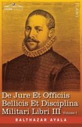De Jure et Officiis Bellicis et Disciplina Militari Libri III, Volume I: First Latin Edition