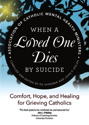 Association of Catholic Mental Health Mi, Ed Shoener - When a Loved One Dies by Suicide: Comfort, Hope, and Healing for Grieving Catholics, Häftad