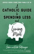 Catholic Guide to Spending Less and Living More