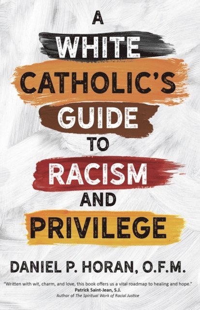 Daniel P. Horan - White Catholic's Guide to Racism and Privilege, E-bok