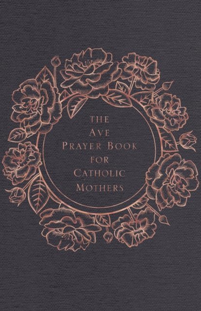 Heidi Hess Saxton, Emily Wilson Hussem - Ave Prayer Book for Catholic Mothers, E-bok