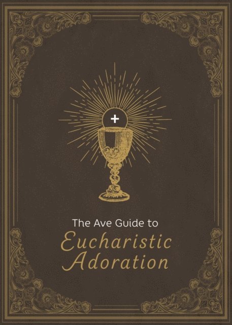 Ave Maria Press - Ave Guide to Eucharistic Adoration, E-bok
