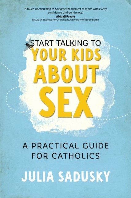 Julia Sadusky - Start Talking to Your Kids about Sex, E-bok