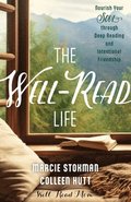 The Well-Read Life: Nourish Your Soul Through Deep Reading and Intentional Friendship
