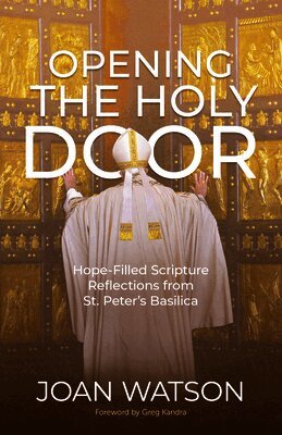 Joan Watson - Opening the Holy Door: Hope-Filled Scripture Reflections from St. Peter's Basilica, Häftad