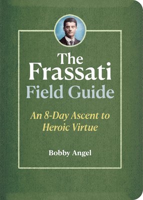 Bobby Angel - The Frassati Field Guide: An 8-Day Ascent to Heroic Virtue with Blessed Pier Giorgio Frassati, Häftad. Tillgänglighet: Lägg i varukorg