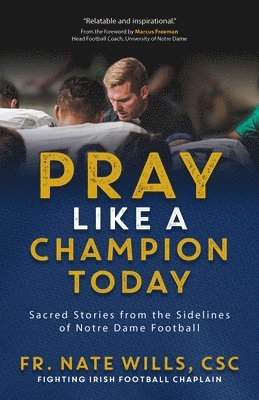 CSC Wills, Nate - Pray Like a Champion Today: Sacred Stories from the Sidelines of Notre Dame Football, Häftad