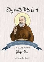 Padre Pio - Stay with Me, Lord: 30 Days with Padre Pio, Häftad