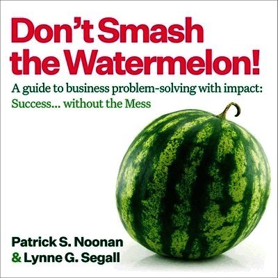 Patrick S. Noonan, Lynne G. Segall - Don't Smash the Watermelon!, Häftad