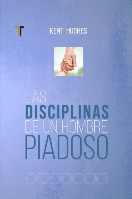 Kent Hughes - Las disciplinas de un hombre piadoso, E-bok