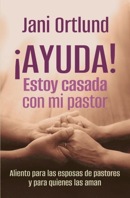 Jani Ortlund - ¡AYUDA! Estoy casada con mi pastor, E-bok
