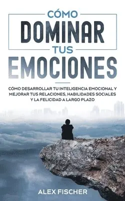 Alex Fischer - Cómo Dominar tus Emociones, Häftad. Tillgänglighet: Lägg i varukorg