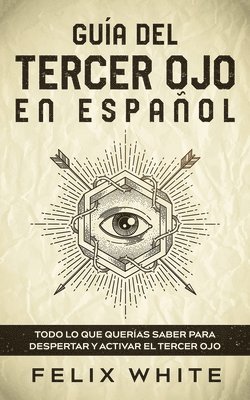 Felix White - Guía del Tercer Ojo en Español, Häftad. Tillgänglighet: Lägg i varukorg