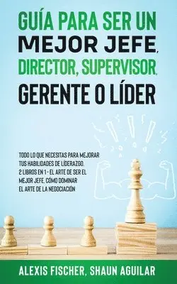 Alex Fischer, Shaun Aguilar - Guía para Ser un Mejor Jefe, Director, Supervisor, Gerente o Líder, Häftad. Tillgänglighet: Lägg i varukorg