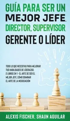 Alex Fischer, Shaun Aguilar - Guía para Ser un Mejor Jefe, Director, Supervisor, Gerente o Líder, Inbunden. Tillgänglighet: Lägg i varukorg