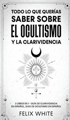 Felix White - Todo lo que Querías Saber Sobre el Ocultismo y la Clarividencia, Inbunden. Tillgänglighet: Lägg i varukorg