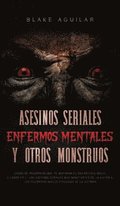 Asesinos Seriales, Enfermos Mentales y otros Monstruos