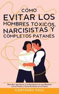 C�mo Evitar los Hombres T�xicos, Narcisistas y Completos Patanes
