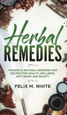 Felix M White - Herbal Remedies, Inbunden. Tillgänglighet: Lägg i varukorg