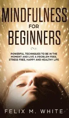 Felix M White - Mindfulness for Beginners, Inbunden. Tillgänglighet: Lägg i varukorg