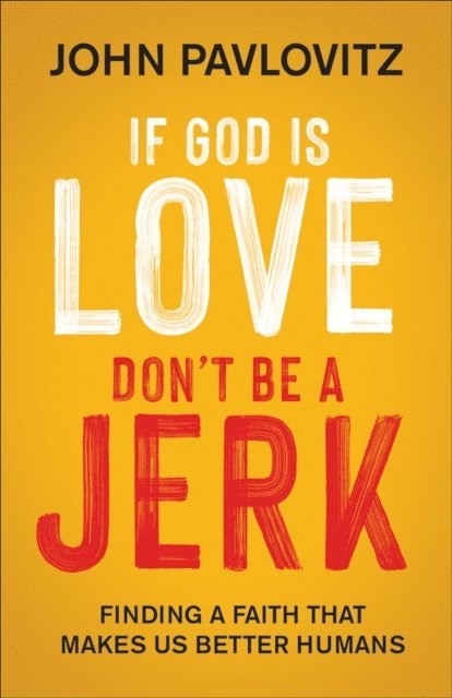 John Pavlovitz - If God Is Love, Don't Be a Jerk, E-bok. Tillgänglighet: Lägg i varukorg