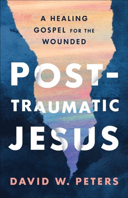 David W. Peters - Post-Traumatic Jesus, E-bok