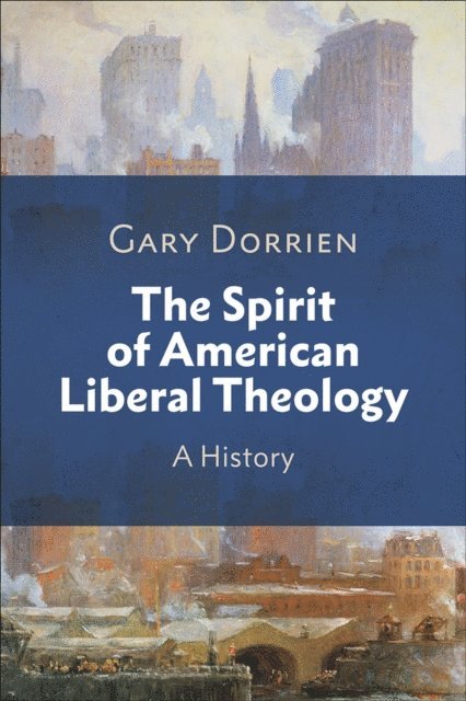 Gary Dorrien - Spirit of American Liberal Theology, E-bok