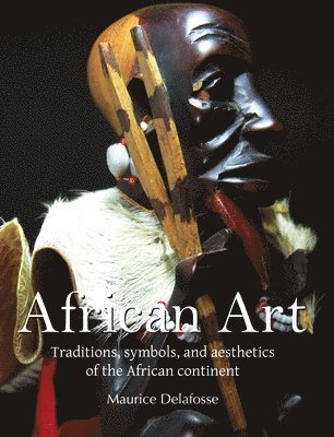 Maurice Delafosse - African Art, Inbunden