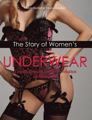 Muriel Barbier, Shazia Boucher - Story Of Women's Underwear, Inbunden. Tillgänglighet: Lägg i varukorg
