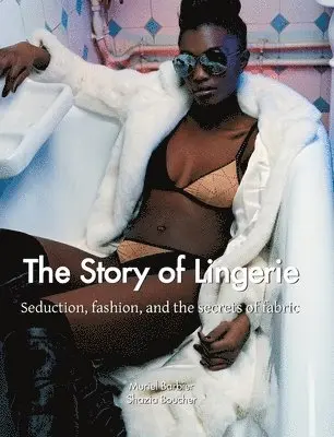 Muriel Barbier, Shazia Boucher - Story of Lingerie, Inbunden. Tillgänglighet: Lägg i varukorg