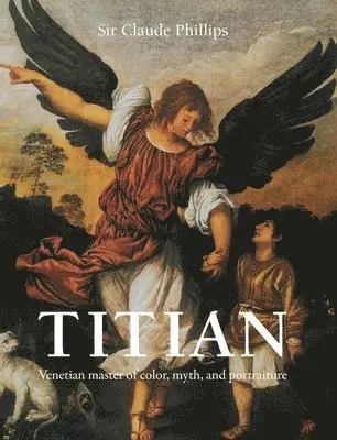 Sir Claude Phillips - Titian, Inbunden. Tillgänglighet: Lägg i varukorg