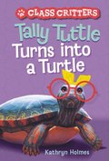 Tally Tuttle Turns into a Turtle (Class Critters #1)