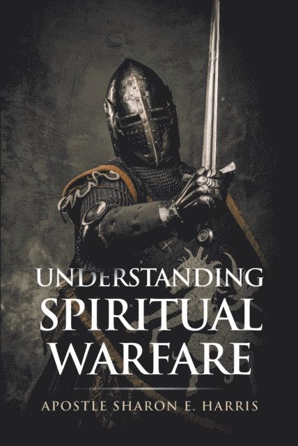 Apostle Sharon E. Harris - Understanding Spiritual Warfare, E-bok