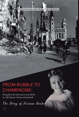 Vivianne Knebel - From Rubble To Champagne, Inbunden. Tillgänglighet: Lägg i varukorg