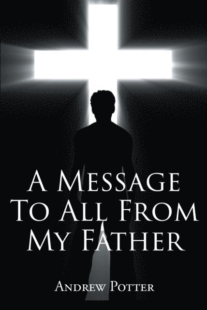 Andrew Potter - Message To All From My Father, E-bok