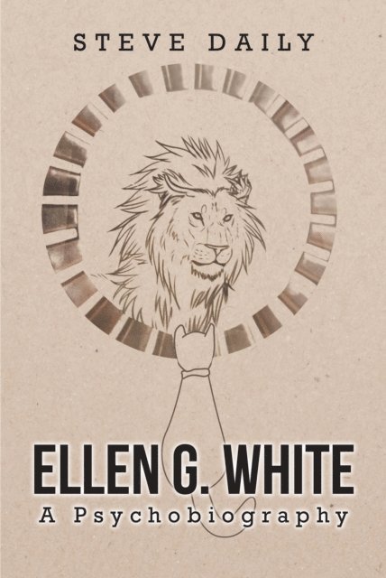 Steve Daily - Ellen G. White A Psychobiography, E-bok
