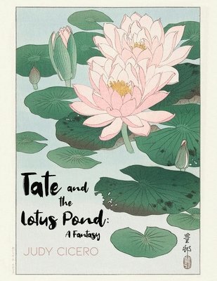 Judy Cicero - Tate and the Lotus Pond: A Fantasy, Häftad