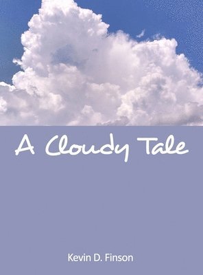 Kevin D. Finson - A Cloudy Tale, Inbunden