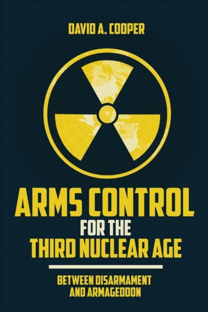 David A. Cooper - Arms Control for the Third Nuclear Age, E-bok