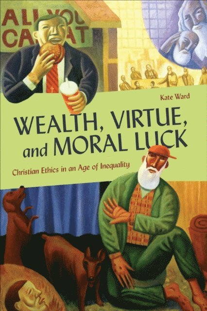 Kate Ward - Wealth, Virtue, and Moral Luck, E-bok